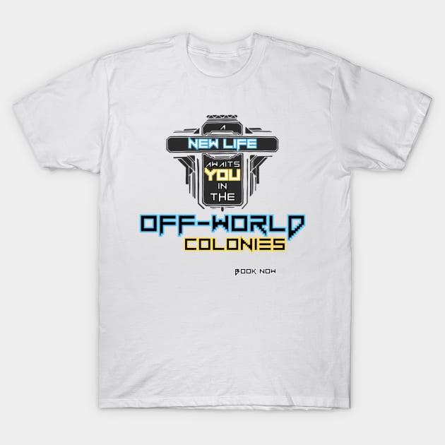 A New Life Awaits You in the Off-World Colonies T-Shirt by Contentarama